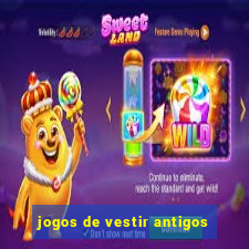 jogos de vestir antigos